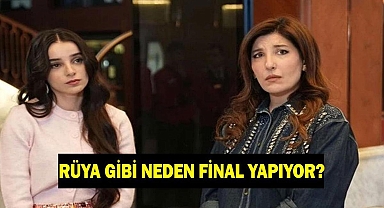 RÜYA GİBİ NEDEN FİNAL YAPIYOR? Rüya Gibi dizisi neden bitiyor?