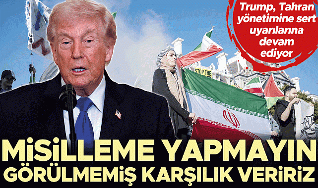 Trump: Görülmemiş karşılık veririz